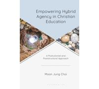 Empowering Hybrid Agency in Christian Education: A Postcolonial and Poststructural Approach