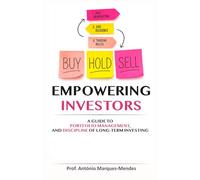 EMPOWERING INVESTORS: A Guide to Portfolio Management, Market Outperformance, and the Discipline of Long-Term Investing