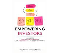 EMPOWERING INVESTORS: A Guide to Portfolio Management, Market Outperformance, and the Discipline of Long-Term Investing
