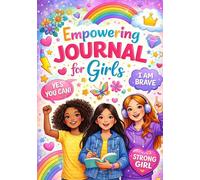 Empowering Journal for Girls: A Confidence-Building Workbook for Mindfulness, Self-Love, Gratitude & Emotional Growth
