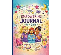 Empowering Journal for Girls: Build Confidence, Develop Gratitude and Learn about Mindfulness with Positive Affirmations | 6" x 9" | 120 pages
