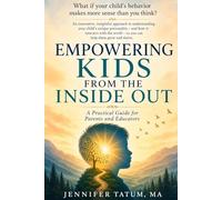 Empowering Kids from the Inside Out: A Practical Guide for Parents and Educators