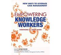 Empowering Knowledge Workers: New Ways to Leverage Case Management (BPM and Workflow Handbook Series)