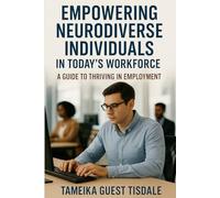 Empowering Neurodiverse Individuals in Today's Workforce: A Guide to Thriving in Employment