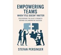 Empowering Teams When Title Doesn’t Matter: Discovering the Quiet Strength Behind Collaborative Success