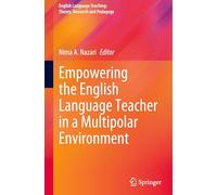 Empowering the English Language Teacher in a Multipolar Environment (English Language Teaching: Theory, Research and Pedagogy)