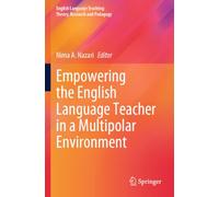Empowering the English Language Teacher in a Multipolar Environment (English Language Teaching: Theory, Research and Pedagogy)