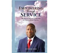 Empowering Through Service: The Role of Servant Leadership in Organizational Success