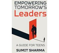 Empowering Tomorrow's Leaders: Guide for Teens (Voices of Tomorrow)