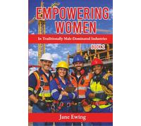 Empowering Women in Traditionally Male-Dominated Industries (Skilled Women in Employment)