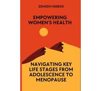 Empowering Women's Health: Navigating Key Life Stages from Adolescence to Menopause