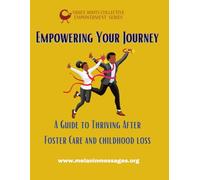 Empowering Your Journey: A Guide to Thriving After Foster Care and Childhood Loss