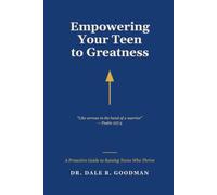 Empowering Your Teen to Greatness: A Proactive Guide to Raising Teens Who Thrive