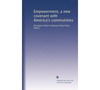 Empowerment, a new covenant with America's communities: President Clinton's National Urban Policy Report