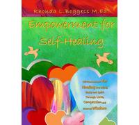 Empowerment for Self-Healing: Self-Empowerment for healing the Mind, Body and Spirit Through Love, Compassion and Internal Wisdom