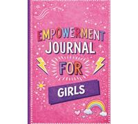 Empowerment Journal for Girls: 3-Minute Daily Prompts for Kids Ages 7-12 to Build Confidence, Calm, Kindness, and Strong Choices