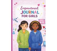 Empowerment Journal for Girls: 3-Minute Daily Prompts for Kids Ages 7-12 to Build Confidence, Calm, Kindness, and Strong Choices