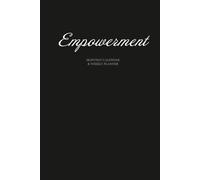 EMPOWERMENT MONTHLY CALENDAR & WEEKLY PLANNER: Track And Plan Your Year, Monthly, Daily Life, This Will Help You Stay Motivated, Disciplined With Self Growth Habits And Self Reflect