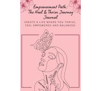 Empowerment Path: The Heal & Thrive Journey Journal: From surviving to thriving - a 3-month journey into healing, balance, and worth