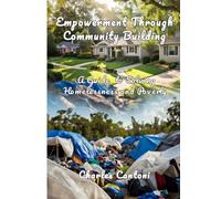 Empowerment Through Community Building: A Guide to Solving Homelessness and Poverty