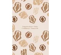 Empowerment Today, Confidence Tomorrow: A Guided Journal for Young Women on Self-Discovery, Body Confidence & Sexual Wellness