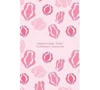 Empowerment Today, Confidence Tomorrow: A Guided Journal for Young Women on Self-Discovery, Body Confidence & Sexual Wellness