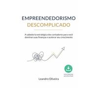Empreendedorismo Descomplicado - A sabedoria estratégica dos contadores para você dominar suas finanças e acelerar seu crescimento