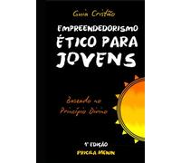 Empreendedorismo Ético para Jovens: Baseado no Princípio Divino (Série Princípios Divinos)