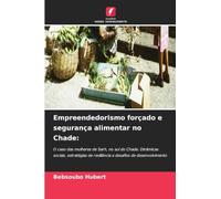 Empreendedorismo forçado e segurança alimentar no Chade: O caso das mulheres de Sarh, no sul do Chade. Dinâmicas sociais, estratégias de resiliência e desafios de desenvolvimento