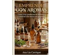 EMPRENDE CON AROMAS: Cómo crear productos de bienestar y construir una marca con propósito