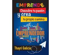 Emprende: Descubre tu pasión y crea tu propio camino