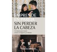 EMPRENDE EN PAREJA SIN PERDER LA CABEZA: 12 claves para hacer crecer el negocio y el deseo