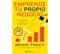 Emprende tu propio negocio: Antes de renunciar a tu empleo, aprende todo lo que puedas del mejor (Best Seller | No Ficción)