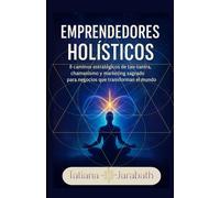EMPRENDEDORES HOLÍSTICO: 8 caminos estrategicos de tao-tantra, chamanismo y marketing sagrado para negocios que transforman el mundo