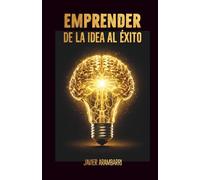 EMPRENDER [1]: De la idea al éxito (La Metodología Empresa Triatleta)