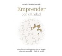 Emprender con claridad: Cómo diseñar, validar y construir un negocio coherente, sostenible y viable de verdad