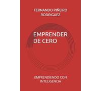 EMPRENDER DE CERO: EMPRENDIENDO CON INTELIGENCIA