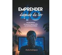 EMPRENDER después de los 40: Una guía práctica para generar ingresos online con marketing de afiliados