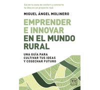 EMPRENDER E INNOVAR EN EL MUNDO RURAL (ACCION EMPRESARIAL): Una guía para cultivar tus ideas y cosechar futuro