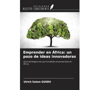 Emprender en África: un pozo de ideas innovadoras: Guía estratégica de oportunidades empresariales en África
