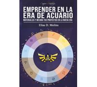 Emprender en la Era de Acuario: Emprende y materializa tus proyectos en la nueva Era