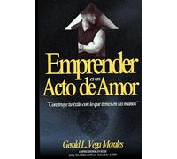 Emprender es un acto de amor: ¨Construye tu éxito con lo que tienes en las manos¨