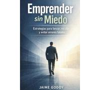 Emprender sin miedo: estrategias para lanzar, escalar y evitar errores fatales.