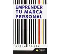 Emprender Tu Marca Personal - Tecnicas De Marketing Y Autoconocimiento Para Crear Tu Propia Marca (SIN COLECCION)