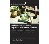 Emprendimiento forzado y seguridad alimentaria en Chad:: El caso de las mujeres de Sarh, en el sur de Chad. Dinámicas sociales, estrategias de resiliencia y retos de desarrollo