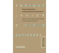 Emprendimiento o emprendedurismo educativo: Educar en las reglas del capitalismo: la nueva guerra cognitiva neoliberal en educación: 2 (Crestomatías: cuadernos para la educación crítica)