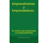 Emprendimiento y Emprendedores: El camino para desarrollar un emprendimiento