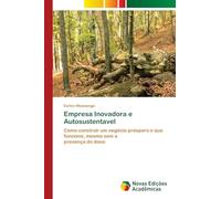 Empresa Inovadora e Autosustentavel: Como construir um negócio próspero e que funcione, mesmo sem a presença do dono