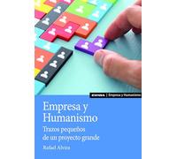 Empresa y Humanismo. Trazos pequeños de un proyecto grande