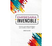 Empresaria Invencible: Activa los cuatro pilares estratégicos para consolidar y escalar tu negocio